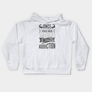 Once You See Results It becomes an addiction Kids Hoodie